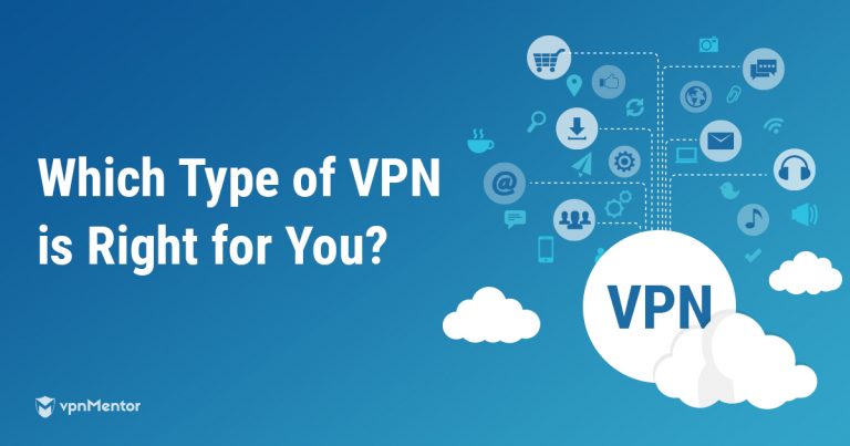 Different Types of VPNs and When to Use Them