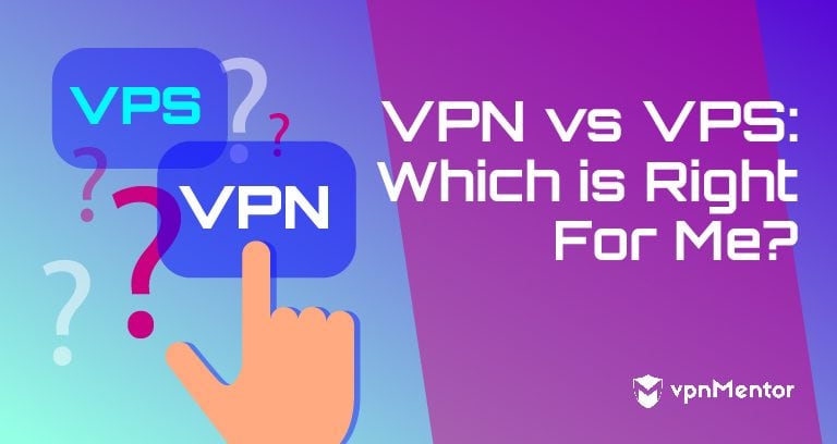 Complete Guide to VPS vs VPN - Which is Right for Me in 2026?