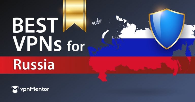 4 Best VPNs for Russia in 2026 — Secure and Still Working